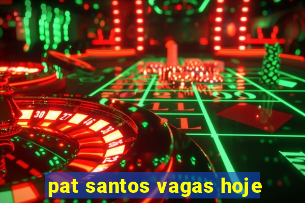 pat santos vagas hoje