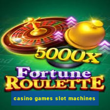 casino games slot machines