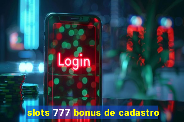 slots 777 bonus de cadastro