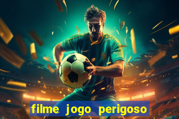 filme jogo perigoso onde assistir