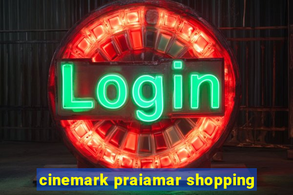 cinemark praiamar shopping