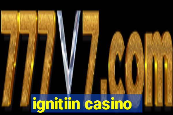 ignitiin casino