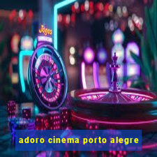 adoro cinema porto alegre