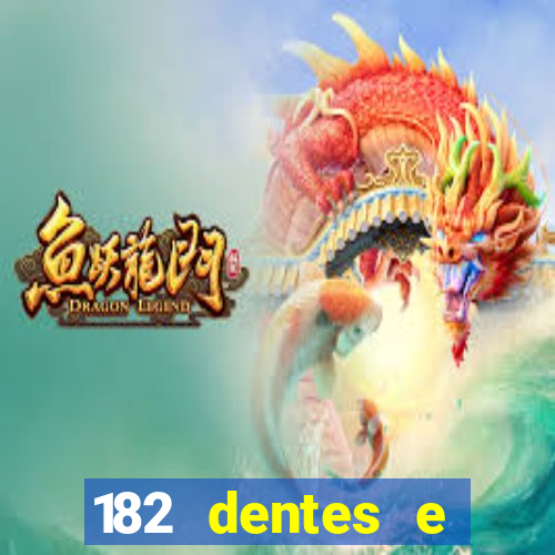 182 dentes e guarda um monstro