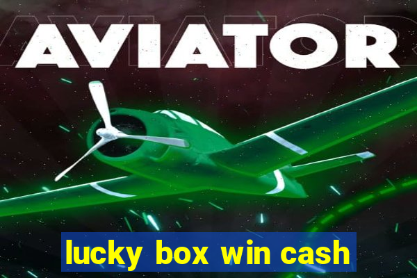 lucky box win cash