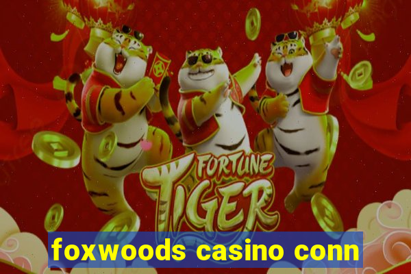 foxwoods casino conn