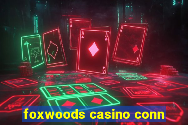 foxwoods casino conn