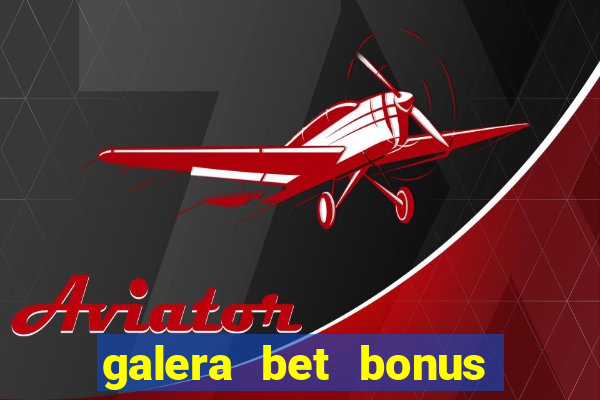 galera bet bonus sem deposito