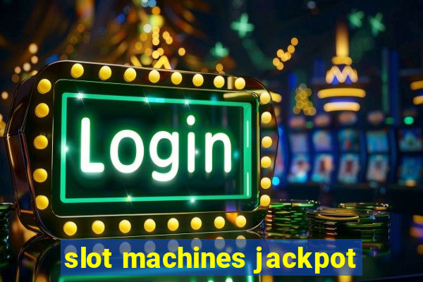 slot machines jackpot