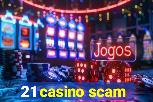 21 casino scam