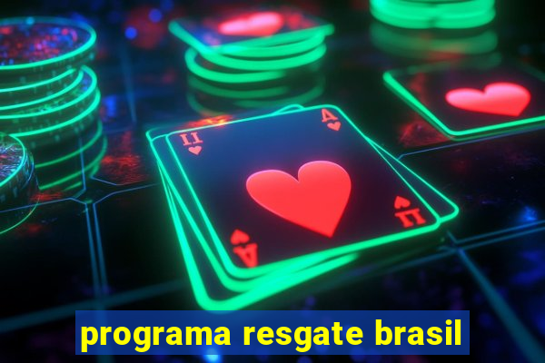 programa resgate brasil