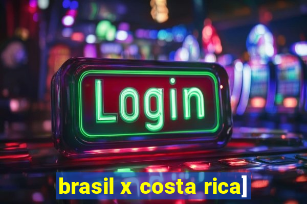 brasil x costa rica]