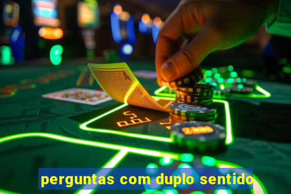 perguntas com duplo sentido