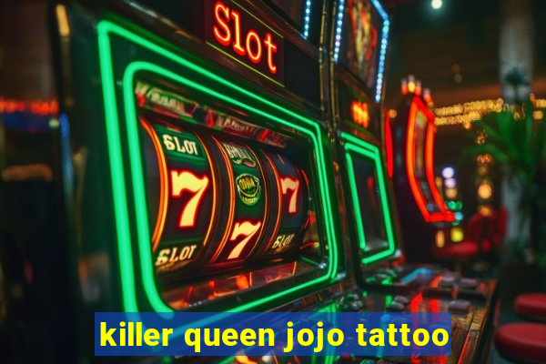 killer queen jojo tattoo