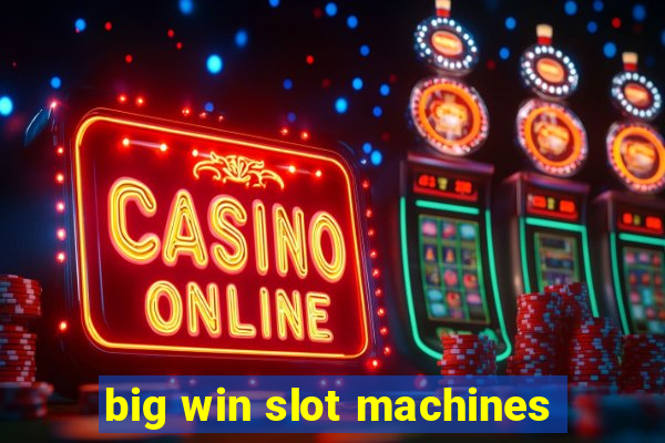 big win slot machines