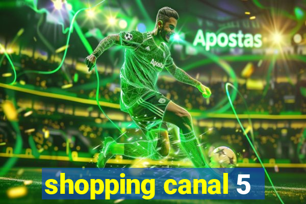 shopping canal 5