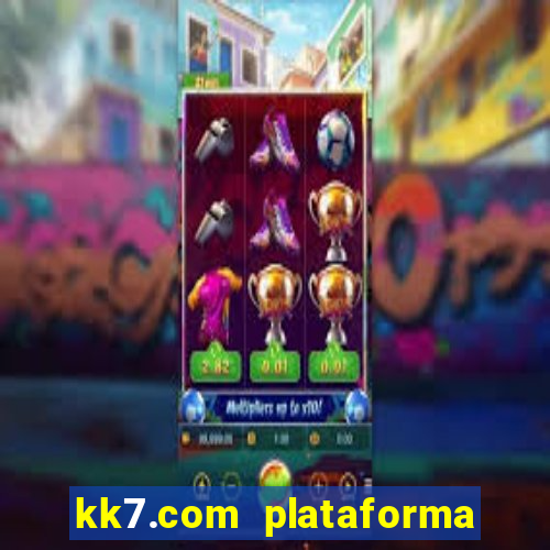 kk7.com plataforma de jogos