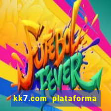 kk7.com plataforma de jogos