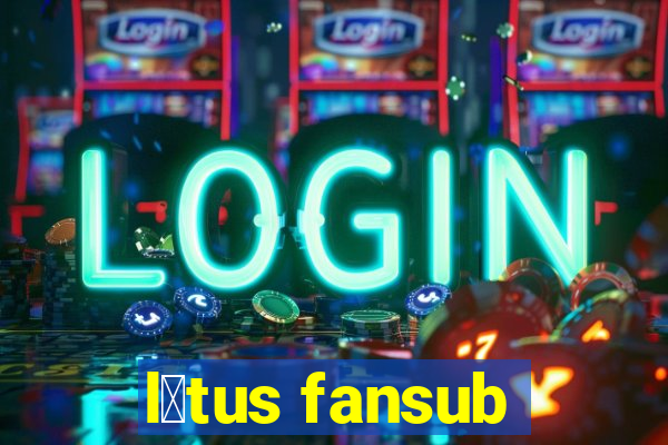 l贸tus fansub