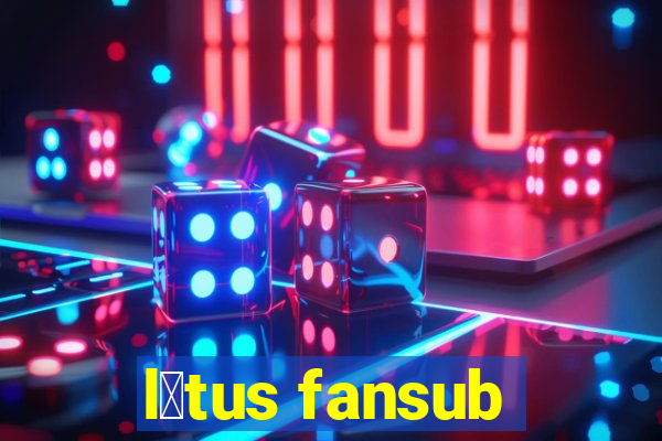 l贸tus fansub