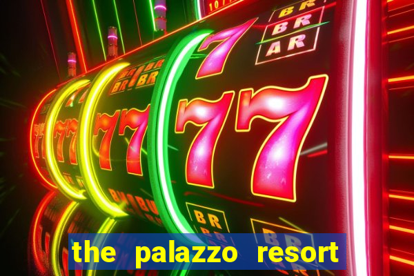 the palazzo resort hotel & casino