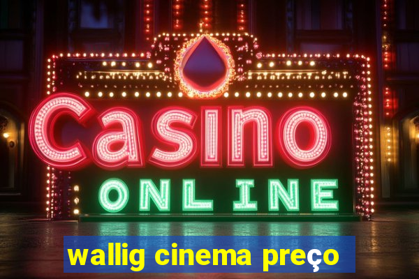 wallig cinema preço