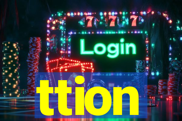 ttion