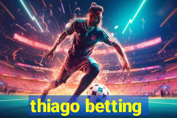 thiago betting