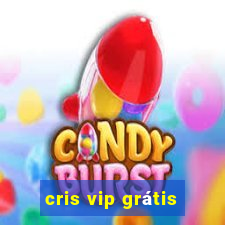 cris vip grátis