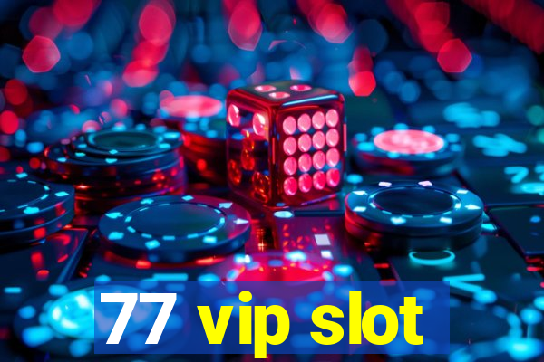 77 vip slot