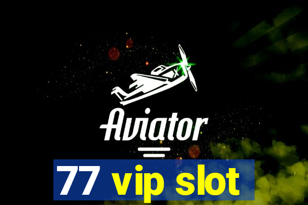 77 vip slot