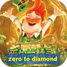 zero to diamond