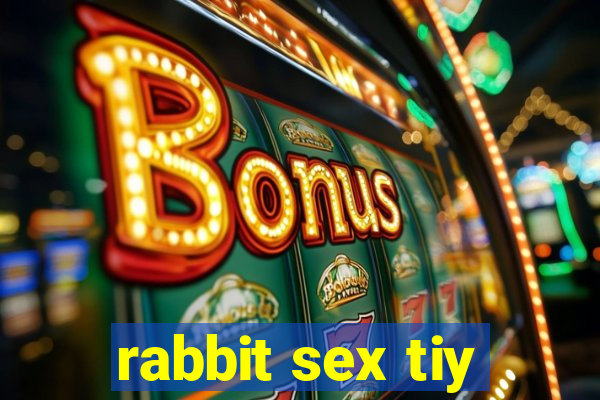 rabbit sex tiy