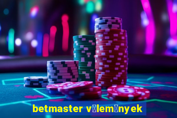 betmaster v茅lem茅nyek