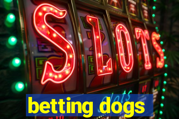 betting dogs