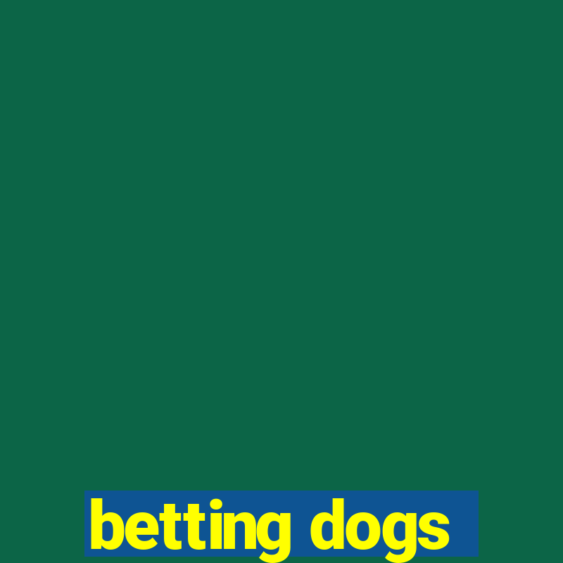 betting dogs