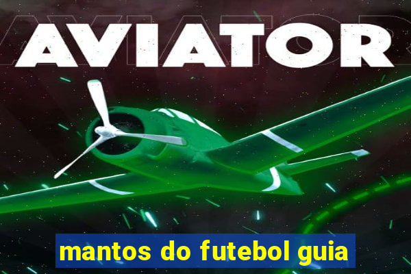 mantos do futebol guia