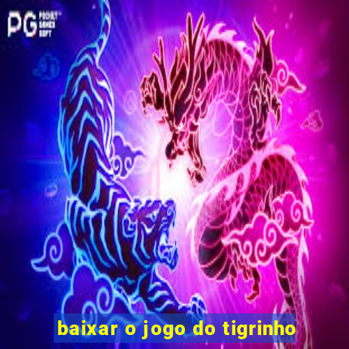 baixar o jogo do tigrinho