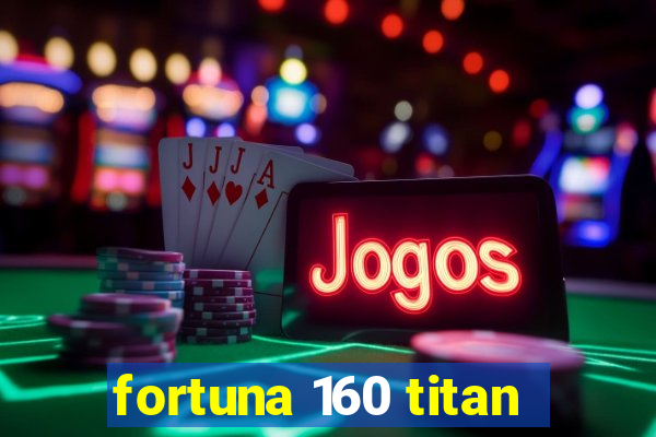 fortuna 160 titan