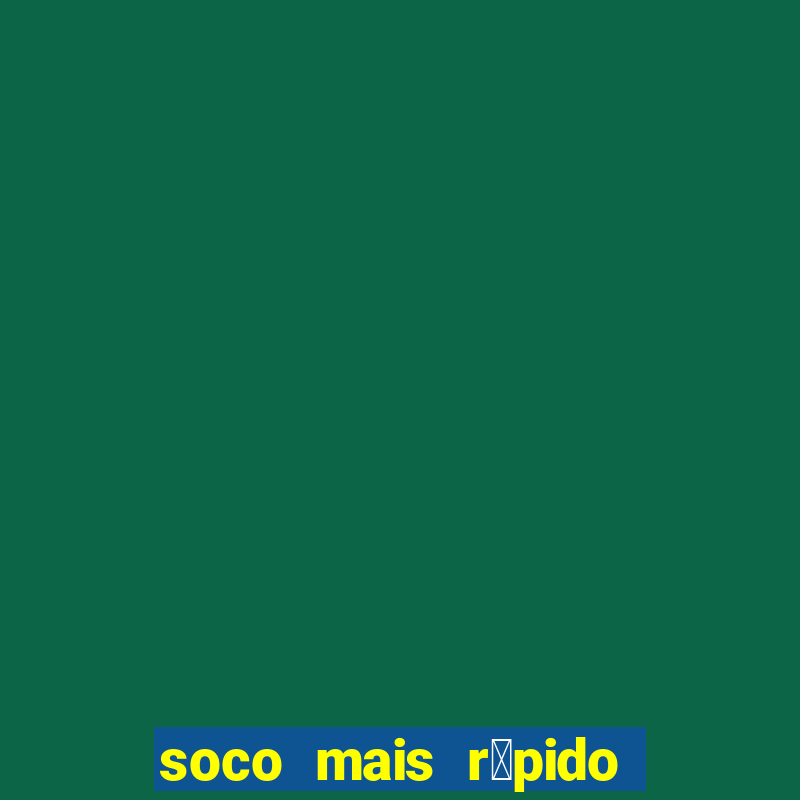 soco mais r谩pido do mundo