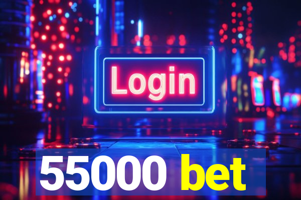 55000 bet