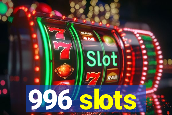 996 slots