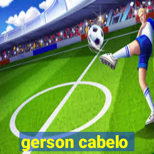 gerson cabelo