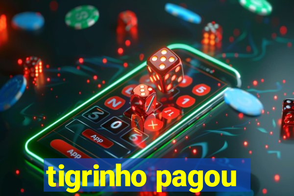 tigrinho pagou