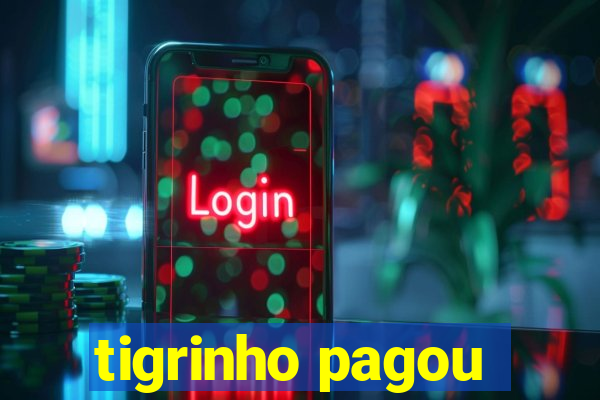 tigrinho pagou