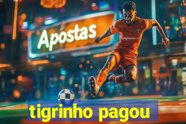 tigrinho pagou