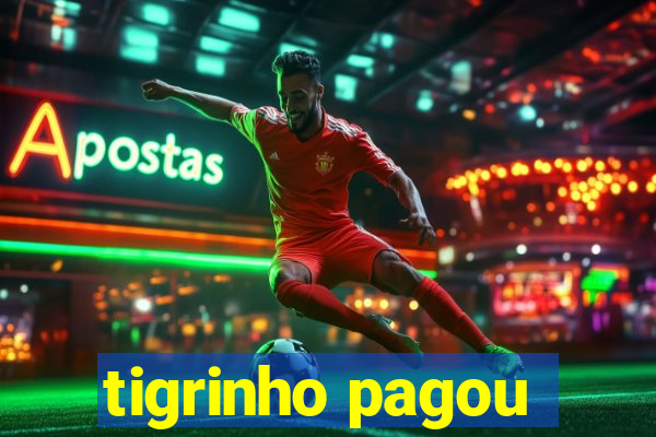 tigrinho pagou