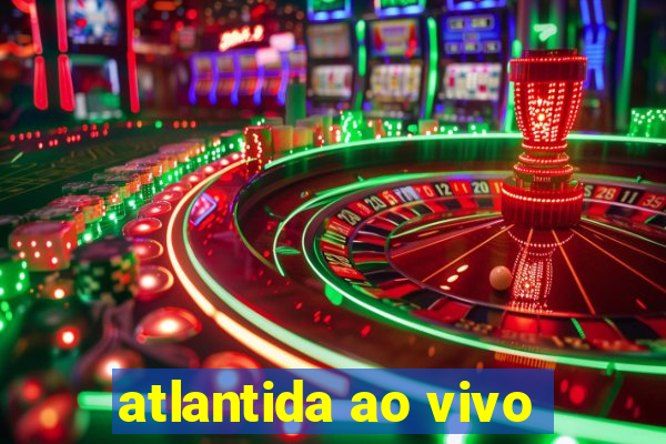 atlantida ao vivo