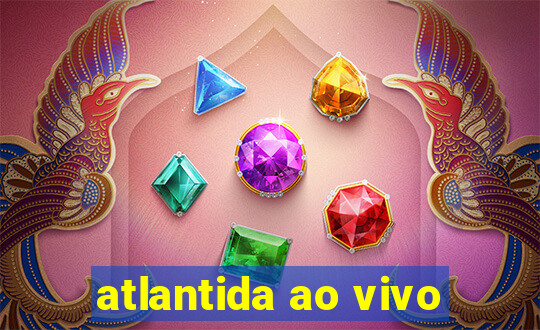 atlantida ao vivo