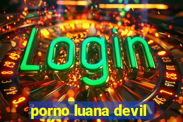 porno luana devil